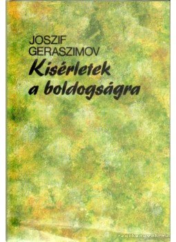 Geraszimov, Joszif - Kísérletek a boldogságra Geraszimov, Joszif - Kísérletek a boldogságra, Budapest 1983 antikvár könyv