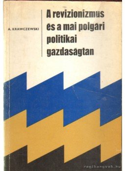 Krawczewski, A. - A revizionizmus és a mai polgári politikai gazdaságtan,  1974 antikvár könyv