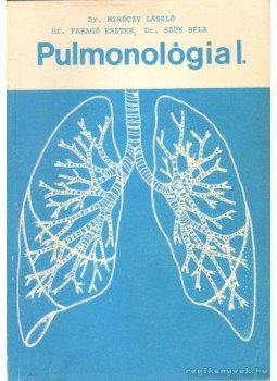 Mihóczy László, Faragó Eszter, Szűk Béla - Pulmonológia I. Mihóczy László, Faragó Eszter, Szűk Béla - Pulmonológia I., Debrecen 1990 antikvár könyv