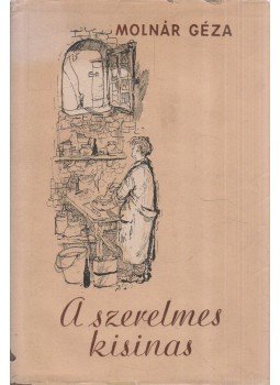 Molnár Géza - A szerelmes kisinas Molnár Géza - A szerelmes kisinas, Budapest 1956 antikvár könyv