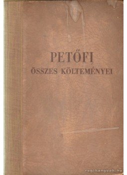 Petőfi Sándor - Petőfi Sándor összes költeményei Petőfi Sándor - Petőfi Sándor összes költeményei, Budapest 1948 antikvár könyv