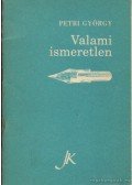 Petri György - Valami ismeretlen