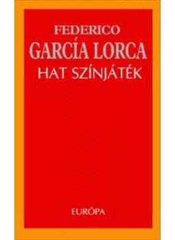 Federico Garcia Lorca - Hat színjáték Federico Garcia Lorca - Hat színjáték, Budapest 2006 antikvár könyv