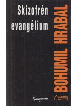 Bohumil Hrabal - Skizofrén evangélium Bohumil Hrabal - Skizofrén evangélium, Pozsony 1996 antikvár könyv
