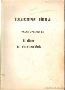 Török Attiláné dr. - Általános- és élelmiszerkémia Török Attiláné dr. - Általános- és élelmiszerkémia, Szeged 1981 antikvár könyv