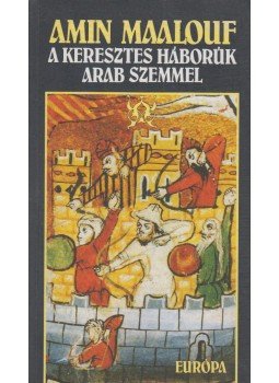Amin Maalouf - A keresztes háborúk arab szemmel Amin Maalouf - A keresztes háborúk arab szemmel, Budapest 1997 antikvár könyv