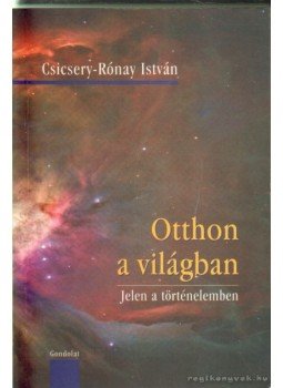 Csicsery- Rónay István - Otthon a világban Csicsery- Rónay István - Otthon a világban, Budapest 2009 antikvár könyv