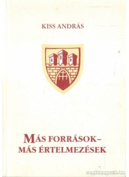Kiss András - Más források - más értelmezések Kiss András - Más források - más értelmezések, Marosvásárhely 2003 antikvár könyv