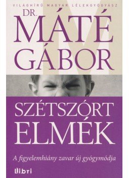 Máté Gábor Dr. - Szétszórt elmék Máté Gábor Dr. - Szétszórt elmék, Budapest 2013 antikvár könyv