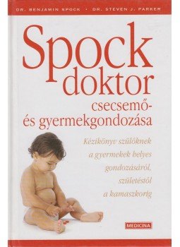 Spock, Benjamin M. dr., Parker, Steven Dr. - Spock doktor csecsemő- és gyermekgondozása Spock, Benjamin M. dr., Parker, Steven Dr. - Spock doktor csecsemő- és gyermekgondozása, Budapest 2007 antikvár könyv