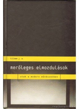 Tillmann J. A. - Merőleges elmozdulások Tillmann J. A. - Merőleges elmozdulások, 2004 antikvár könyv