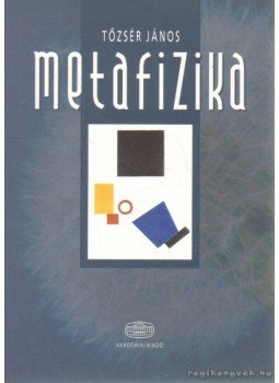 Tőzsér János - Metafizika Tőzsér János - Metafizika, 2009 antikvár könyv