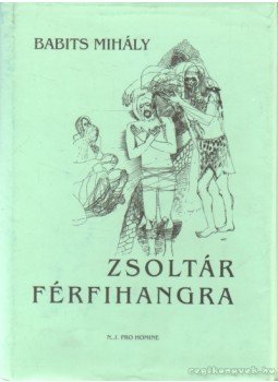 Babits Mihály - Zsoltár férfihangra Babits Mihály - Zsoltár férfihangra, Budapest 2004 antikvár könyv
