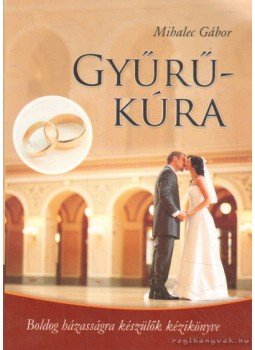 Mihalec Gábor - Gyűrű-kúra Mihalec Gábor - Gyűrű-kúra, 2010 antikvár könyv