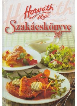 Horváth Rozi - Horváth Rozi szakácskönyve Horváth Rozi - Horváth Rozi szakácskönyve, Budapest 0 antikvár könyv
