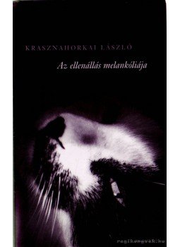 Krasznahorkai László - Az ellenállás melankóliája Krasznahorkai László - Az ellenállás melankóliája, Budapest 2014 antikvár könyv