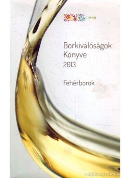Horkay András, Káli Ildikó, Kamocsay Ákos, Tóth Adrienn, Gál Péter - Borkiválóságok Könyve 2013 Horkay András, Káli Ildikó, Kamocsay Ákos, Tóth Adrienn, Gál Péter - Borkiválóságok Könyve 2013, 2013 antikvár könyv