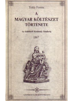 Toldy Ferenc - A magyar költészet története Toldy Ferenc - A magyar költészet története, Budapest 1987 antikvár könyv