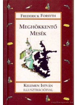 Frederick Forsyth - Meghökkentő mesék Frederick Forsyth - Meghökkentő mesék, 2001 antikvár könyv