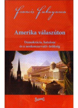 Francis Fukuyama - Amerika válaszúton Francis Fukuyama - Amerika válaszúton, Budapest 2006 antikvár könyv