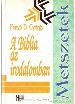 Fenyő D. György - A Biblia az irodalomban Fenyő D. György - A Biblia az irodalomban, Budapest 1998 antikvár könyv