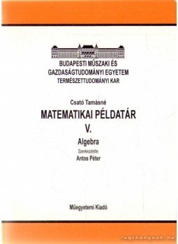 Csató Tamásné - Matematikai példatár V. Csató Tamásné - Matematikai példatár V., 2002 antikvár könyv