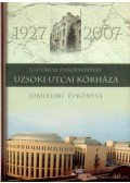 Jakab Ferenc Prof. Dr. - A Fővárosi Önkormányzat Uzsoki utcai kórháza jubileumi évkönyve 1927-2007