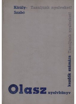 Dr. Király Rudolf, Dr. Szabó Mihály - Olasz nyelvkönyv I. rész Dr. Király Rudolf, Dr. Szabó Mihály - Olasz nyelvkönyv I. rész, Budapest 1966 antikvár könyv