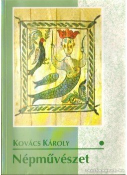 Kovács Károly - Népművészet Kovács Károly - Népművészet, Budapest 1999 antikvár könyv