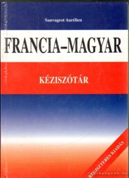 Sauvageot, Aurélien - Francia-magyar kéziszótár Sauvageot, Aurélien - Francia-magyar kéziszótár, Budapest 0 antikvár könyv
