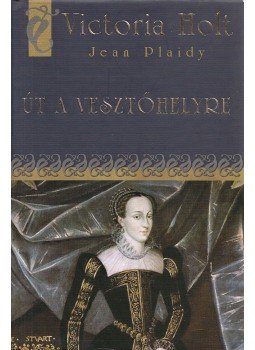 Plaidy, Jean, Victoria Holt - Út a vesztőhelyre Plaidy, Jean, Victoria Holt - Út a vesztőhelyre, Budapest 2009 antikvár könyv