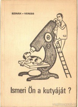 Veress István, Dr. Szinák János - Ismeri Ön a kutyáját? Veress István, Dr. Szinák János - Ismeri Ön a kutyáját?, 1973 antikvár könyv