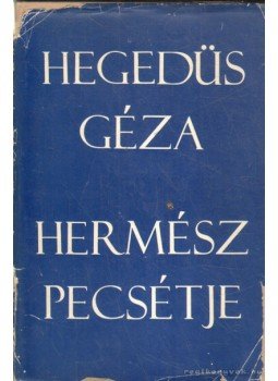 Hegedüs Géza - Hermész pecsétje Hegedüs Géza - Hermész pecsétje, Budapest 1970 antikvár könyv