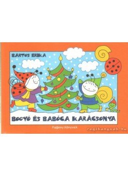 Bartos Erika - Bogyó és Babóca karácsonya Bartos Erika - Bogyó és Babóca karácsonya, 2013 antikvár könyv