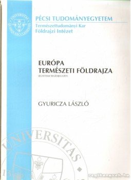 Gyuricza László - Európa természeti földrajza Gyuricza László - Európa természeti földrajza, Pécs 2002 antikvár könyv