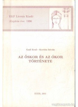 Kertész István, Gaál Ernő - Az őskor és az ókor története Kertész István, Gaál Ernő - Az őskor és az ókor története, Eger 2005 antikvár könyv