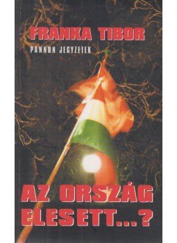 Franka Tibor - Az ország elesett...? (dedikált) Franka Tibor - Az ország elesett...? (dedikált), Budapest 2002 antikvár könyv