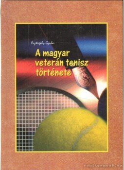  - A magyar veterán tenisz története, Budapest 2003 antikvár könyv