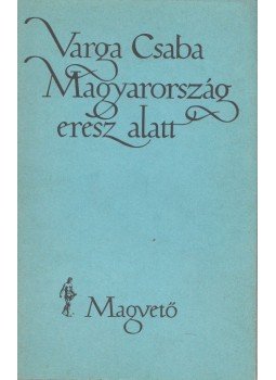 Varga Csaba - Magyarország eresz alatt Varga Csaba - Magyarország eresz alatt, 1989 antikvár könyv