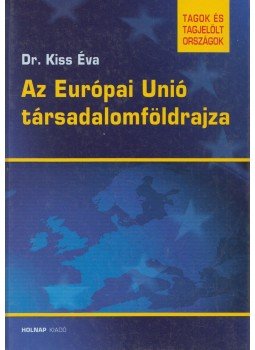 Kiss Éva - Az Európai Unió társadalomföldrajza Kiss Éva - Az Európai Unió társadalomföldrajza, Budapest 2003 antikvár könyv