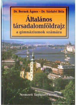 Dr. Sárfalvi Béla, Dr. Bernek Ágnes - Általános társadalomföldrajz a gimnáziumok számára Dr. Sárfalvi Béla, Dr. Bernek Ágnes - Általános társadalomföldrajz a gimnáziumok számára, Budapest 2003 antikvár könyv
