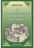 Mendöl Tibor - A földrajztudomány az ókortól napjainkig