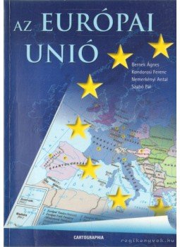 Szabó Pál, Kondorosi Ferenc Dr., Nemerkényi Antal Dr., Dr. Bernek Ágnes - Az Európai Unió Szabó Pál, Kondorosi Ferenc Dr., Nemerkényi Antal Dr., Dr. Bernek Ágnes - Az Európai Unió, Budapest 2003 antikvár könyv