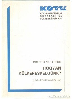 Oberfrank Ferenc - Hogyan külkereskedjünk?,  0 antikvár könyv