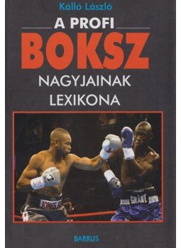 Kálló László - A profi boksz nagyjainak lexikona Kálló László - A profi boksz nagyjainak lexikona, 2005 antikvár könyv