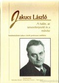  - Jakucs László, a tudós, az ismeretterjesztő és a művész