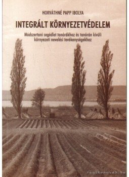 Horváthné Papp Ibolya - Integrált környezetvédelem Horváthné Papp Ibolya - Integrált környezetvédelem, Budapest 2001 antikvár könyv