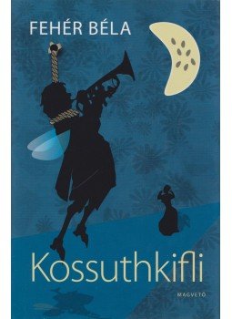 Fehér Béla - Kossuthkifli Fehér Béla - Kossuthkifli, Budapest 2014 antikvár könyv