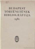 Berza László (szerk.) - Budapest történetének bibliográfiája 1981