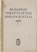 Berza László (szerk.) - Budapest történetének bibliográfiája 1982